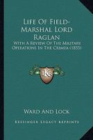 Life Of Field-Marshal Lord Raglan: With A Review Of The Military Operations In The Crimea 1120315700 Book Cover