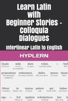 Learn Latin with Beginner Stories - Colloquia Dialogues: Interlinear Latin to English (Learn Latin with Interlinear Stories for Beginners and Advanced Readers) 1988830710 Book Cover
