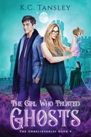 The Girl Who Trusted Ghosts (The Unbelievables) B0FNN5BBSP Book Cover