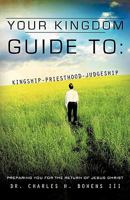 Your Kingdom Guide To: Kingship-Priesthood-Judgeship 1609578171 Book Cover