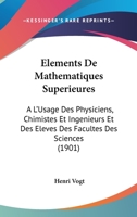 Elements De Mathematiques Superieures: A L'Usage Des Physiciens, Chimistes Et Ingenieurs Et Des Eleves Des Facultes Des Sciences (1901) 1168157099 Book Cover
