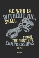 He Who Is Without Oil, Shall Throw The First Rod Compression 8.7: 1 Notebook: Notebook f�r Mechaniker, Schrauber und Mechatroniker 1672838061 Book Cover