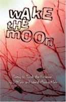 Wake the Moon: Poetry to Touch the Universe 1424184665 Book Cover