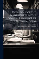 Catalogue of the Manuscripts in the Spanish Language in the British Museum 1149780622 Book Cover