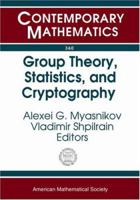 Group Theory, Statistics, And Cyptography: Ams Special Session Combinatorial And Statistical Group Theory, April 12-13, 2003, New York University (Contemporary Mathematics) 0821834444 Book Cover