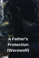 A Father_s Protection (Werewolf) B0DQHL3XZ6 Book Cover