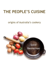 The People's Cuisine: Origins of Australia's cookery 192595241X Book Cover