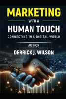 Marketing with a Human Touch: Connecting in a Digital World 1965261876 Book Cover
