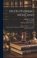 Nuevo Febrero Mexicano: Obra Completa De Jurisprudencia Teórico-práctica, Dividida En Cuatro Tomos ... 1022342037 Book Cover