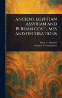 Ancient Egyptian Assyrian and Persian Costumes and Decorations 102339958X Book Cover