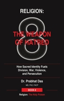 Religion: How Sacred Identity Fuels Division, War, Violence, and Persecution (Religion: The Holy Poison) B0HKD29MR6 Book Cover