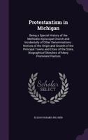 Protestantism in Michigan: Being a Special History of the Methodist Episcopal Church and Incidentally of Other Denominations: Notices of the Origin and Growth of the Principal Towns and Cities of the  1357399464 Book Cover
