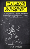Classroom Management: This Book Includes: Classroom Management Success + Classroom Discipline. Sorry, Dudes... I Teach Like a Champion 1708083421 Book Cover