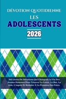 DÉVOTION QUOTIDIENNE LES ADOLESCENTS 2026: 365 Jours De Dévotions Qui Changent La Vie Des Jeunes Hommes Pour Trouver La Force, Le But, La Joie, ... À La Pression Des Pairs. (French Edition) B0FMXSFQBC Book Cover