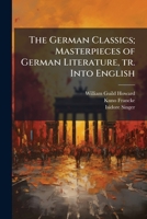 The German Classics of the Nineteenth and Twentieth Centuries: Masterpieces of German Literature 1176310585 Book Cover