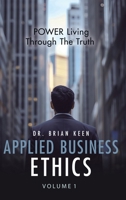 Applied Business Ethics: POWER Living Through the Truth B0DXM6MP93 Book Cover