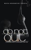 Do Not Quit: Consider God's Concerns for You 1793820732 Book Cover