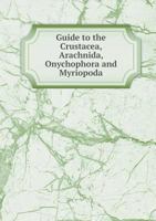 Guide to the Crustacea, Arachnida, Onychophora and Myriopoda 5518811020 Book Cover