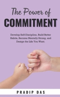 The Power of Commitment: Develop Self-Discipline, Build Better Habits, Become Mentally Strong, and Design the Life You Want. B0DWLJMJRL Book Cover