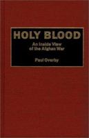 Holy Blood: An Inside View of the Afghan War 0275946223 Book Cover