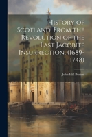 History of Scotland, From the Revolution of the Last Jacobite Insurrection, 1022033824 Book Cover