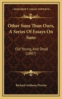 Other Suns Than Ours, A Series Of Essays On Suns: Old Young, And Dead 112066621X Book Cover