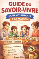 Guide du Savoir-vivre pour vos enfants à la maison: Apprendre les bonnes manières, le respect et la politesse, l’autonomie et l’organisation, les règles de vie en famille (French Edition) 2958342662 Book Cover