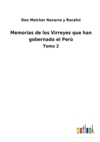 Memorias de los Virreyes que han gobernado el Perù: Tomo 2 3752487119 Book Cover