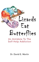 Lizards Eat Butterflies: An Antidote to the Self-Help Addiction 1949001660 Book Cover