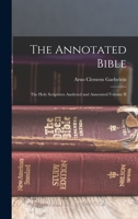 The Annotated Bible; the Holy Scriptures Analyzed and Annotated: V.2 1017960186 Book Cover
