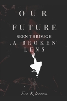 Our future seen through a broken lens B0F7P42XKP Book Cover
