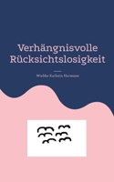 Verhängnisvolle Rücksichtslosigkeit 3743172909 Book Cover
