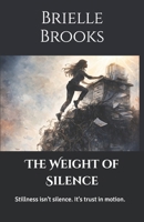 The Weight of Silence: Stillness isn't silence. It's trust in motion. B0GJR7YLC5 Book Cover