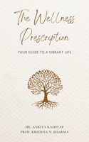 The Wellness Prescription: Your Guide to a Vibrant Life B0CCQLZ5WQ Book Cover