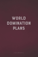 World Domination Plans: Funny Saying Blank Lined Notebook - Great Appreciation Gift for Coworkers, Colleagues, Employees & Staff Members 1677276347 Book Cover