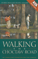 Walking the Choctaw Road : Stories from Red People Memory 0938317733 Book Cover