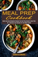 Meal Prep Cookbook: Quick and Easy Ketogenic Recipes You Can Prep Ahead to Save Time 1990169686 Book Cover