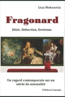 Fragonard : Désir, Séduction et Erotisme: Regard contemporain sur un siècle de sensualité B092CG3L2G Book Cover