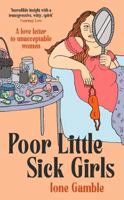 Poor Little Sick Girls: A love letter to unacceptable women 034970242X Book Cover