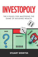 Investopoly: The 8 Golden Rules for Mastering the Game of Building Wealth 0648238725 Book Cover