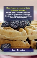 Recetas de cocina Keto Chaffle Mastery: Recetas paso a paso para adelgazar y reducir el riesgo de enfermedades. Pierde peso r�pidamente y come platos incre�bles en pocos pasos 1802858946 Book Cover