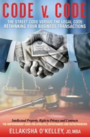 Code v. Code: The Street Code Versus the Legal Code: Rethinking Your Business Transactions 1735498300 Book Cover