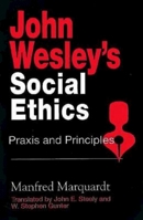 John Wesley's Social Ethics: Praxis and Principles 0687204941 Book Cover