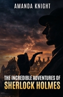 The Incredible Adventures of Sherlock Holmes 1804248398 Book Cover