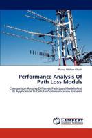 Performance Analysis Of Path Loss Models: Comparison Among Different Path Loss Models And Its Application In Cellular Communication Systems 3659168203 Book Cover