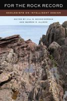 For the Rock Record: Geologists on Intelligent Design 0520257596 Book Cover