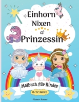 Einhorn, Meerjungfrau und Prinzessin Malbuch f�r Kinder im Alter von 8-12: Niedliche Ausmalbilder f�r Kinder 8-12 Jahre mit tollen Meerjungfrauen, Prinzessinnen, Feen, Einh�rnern und vielen mehr Fr�hl 1008948756 Book Cover