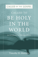 Called to Be Holy in the World: An Introduction to Christian History 1498292461 Book Cover