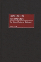 Longing in Belonging: The Cultural Politics of Settlement 0275967360 Book Cover