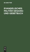 Evangelisches Militär-gesang Und Gebetbuch (German Edition) 3112387236 Book Cover